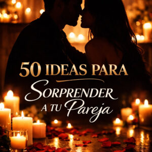 50 IDEAS PARA SORPRENDER A TU PAREJA